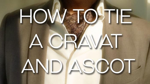 How To Tie An Ascot & Cravat